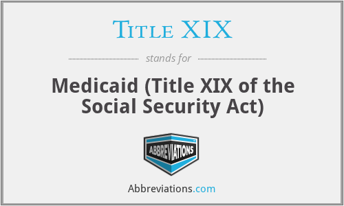 Title XIX - Medicaid (Title XIX of the Social Security Act)